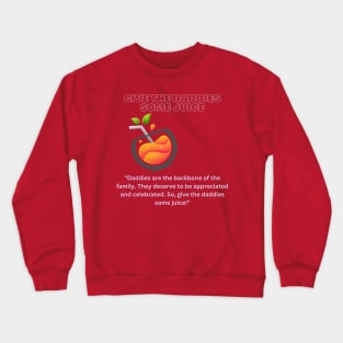 Give The Daddies Some Juice Crewneck Sweatshirt